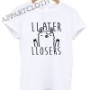 Later Losers Llama Funny Shirts