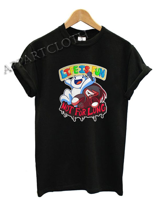 Life is fun not for long Funny Shirts