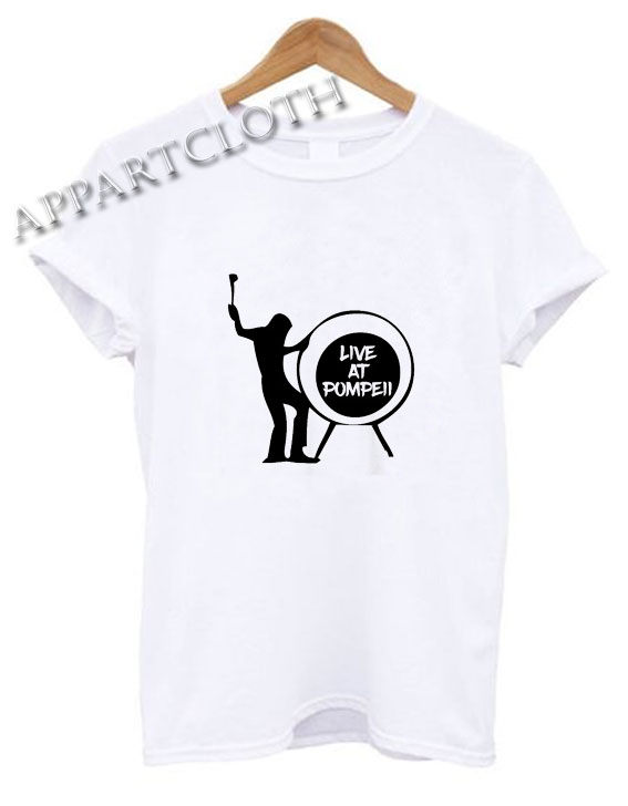 Live At Pompeii Funny Shirts