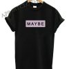 Maybe Funny Shirts