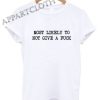 Most likely to not give a fuck Funny Shirts