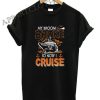 My Broom Broke So Now I Cruise Funny Shirts