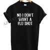No I don’t want a flu shot Funny Shirts