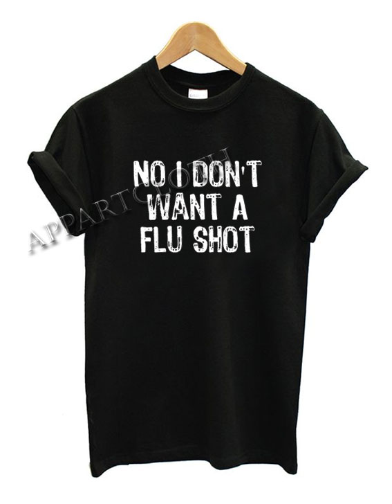 No I don’t want a flu shot Funny Shirts