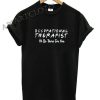 Occupational therapist I’ll be there for you Funny Shirts