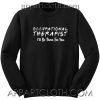Occupational therapist I’ll be there for you Unisex Sweatshirts