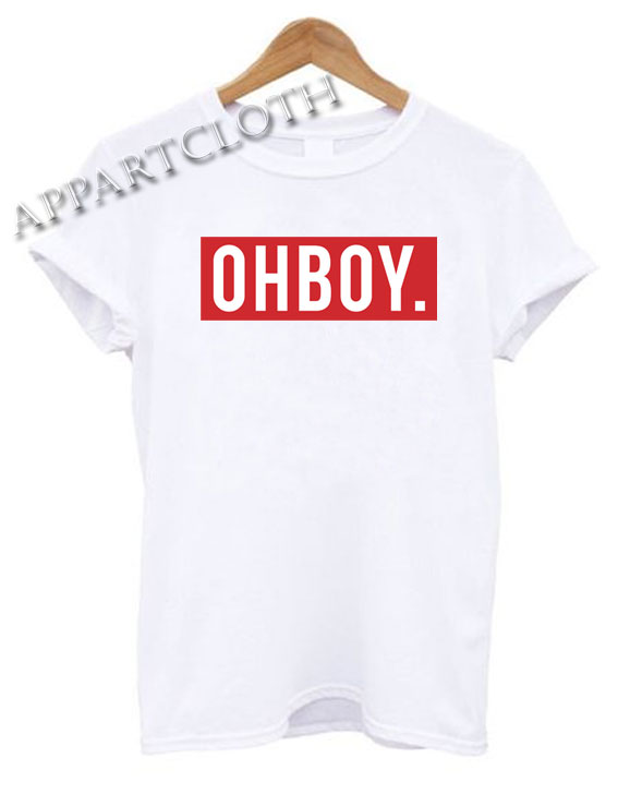 Oh Boy Funny Shirts Size XS,S,M,L,XL,2XL appartcloth