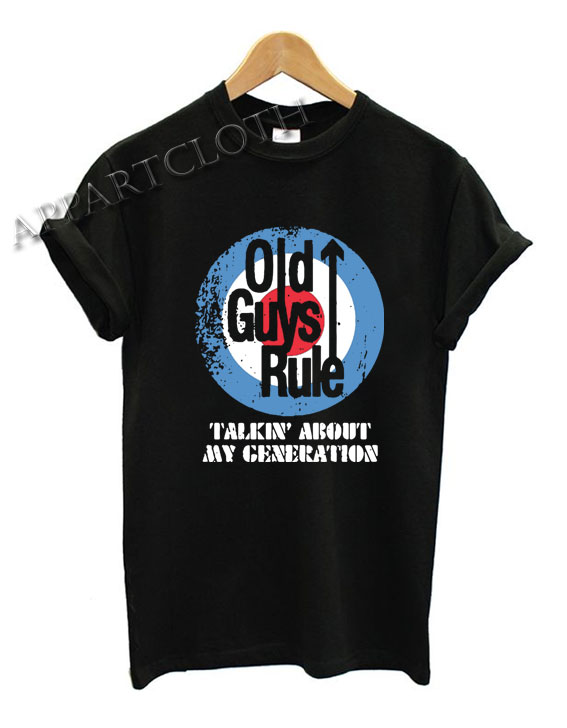 Old guys rule talkin’ about my generation Funny Shirts
