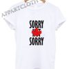 Sorry Not Sorry Funny Shirts
