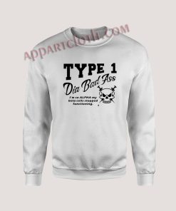 TYPE 1 DIA BAD Ass Unisex Sweatshirts