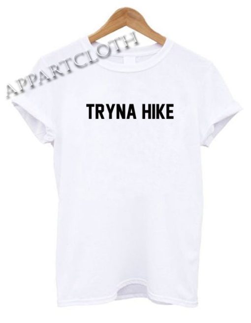 Tryna Hike Funny Shirts