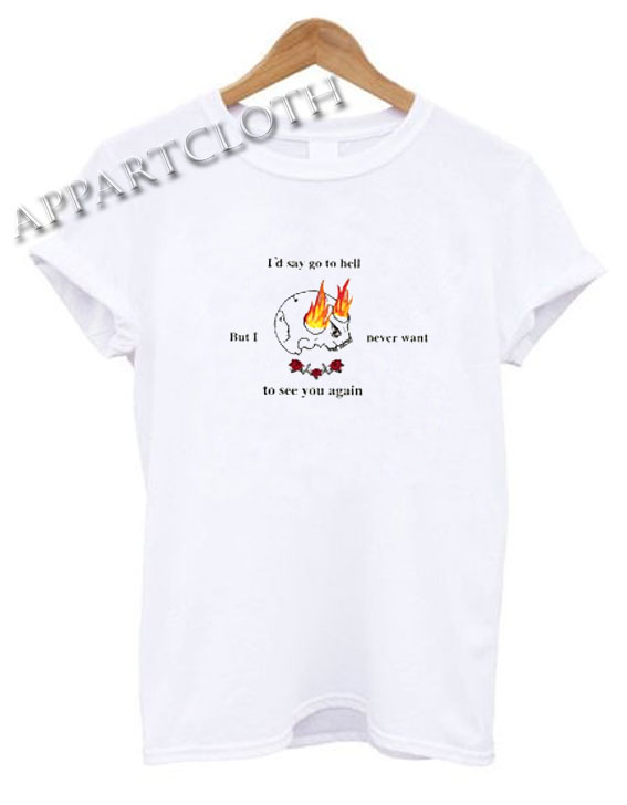 i’d say go to hell Funny Shirts