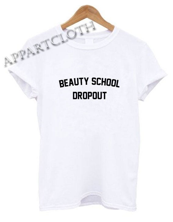 Beauty School Dropout Shirts