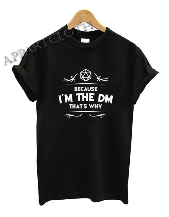 Because I'm The DM Thats Why Shirts
