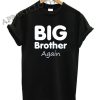 Big Brother Again Funny Shirts