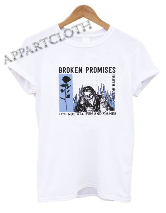 Broken Promises Aint No Fun Funny Shirts