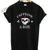 Caffeine & Hate Funny Shirts