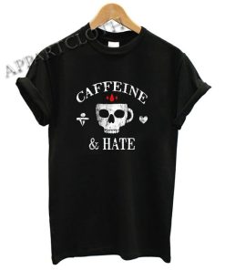 Caffeine & Hate Funny Shirts