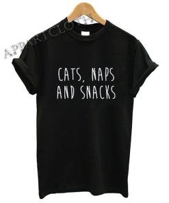 Cats Naps And Snacks Cat Funny Shirts