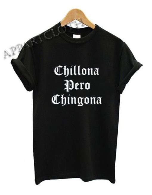 Chillona Pero Chingona Funny Shirts