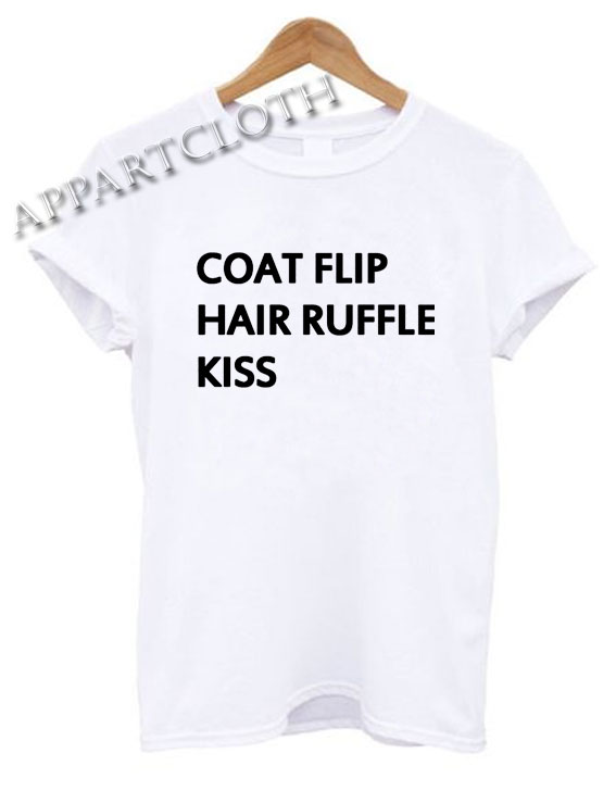 Coat Flip Hair Ruffle Kiss Funny Shirts