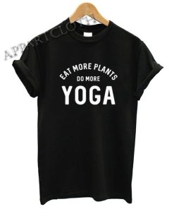 Eat More Plants Do More Yoga Girls Fitness Funny Shirts