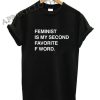 Feminist Is My Second Favorite F Word Funny Shirts