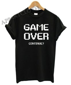 Game Over Continue Funny Shirts