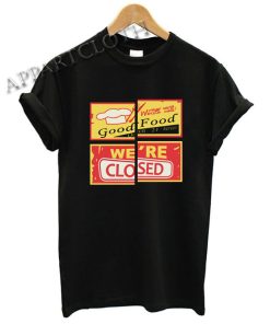 Good Food Were Closed Funny Shirts