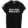 Made Me Do It Rocker Rock Band Shirts
