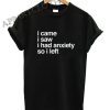 I Came I Saw I Had Anxiety So I Left Shirts