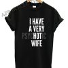 I Have A Very Hot Wife Funny Shirts
