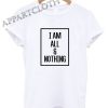 I am All and Nothing Funny Shirts