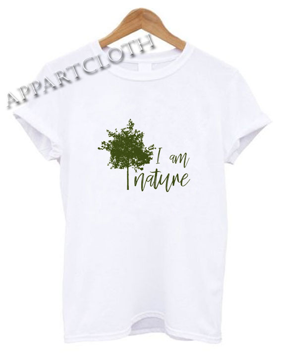 I am nature Funny Shirts