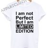 I am not perfect but i am limited edition Shirts
