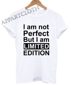 I am not perfect but i am limited edition Shirts