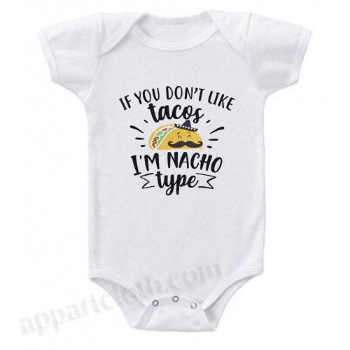 If You Don't Like Tacos I'm Nacho Type Funny Baby Onesie