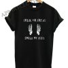 Trick Or Treat Smell My Feet Skeleton Shirts