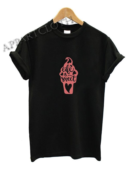 Life Is Sweet Funny Shirts