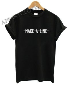 Make a line Funny Shirts