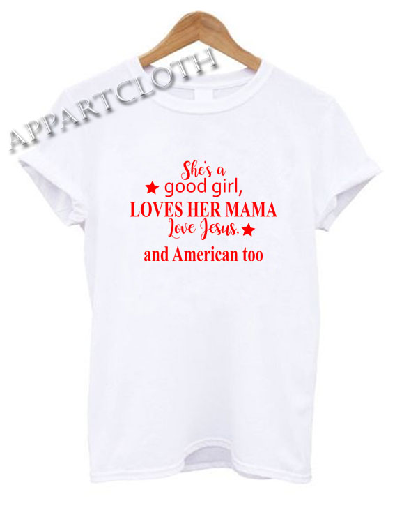 Shes a good girl loves her mama Funny Shirts