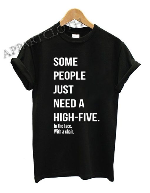 Some People Need A High Five Funny Shirts Size XS,S,M,L,XL,2XL ...