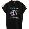 Stay The Fuck Out Of My Bubble Funny Shirts