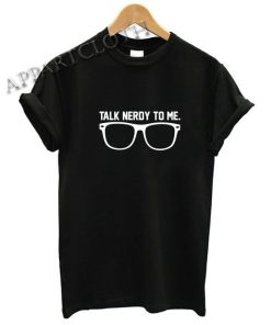 Talk Nerdy To Me Geek Funny Shirts
