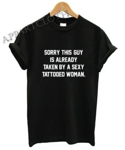 Tattooed Wife Girlfriend T-Shirt This Guy Is Taken By A Sexy Tattooed Woman Funny Shirts