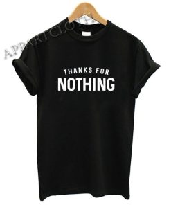 Thanks For Nothing Funny Shirts