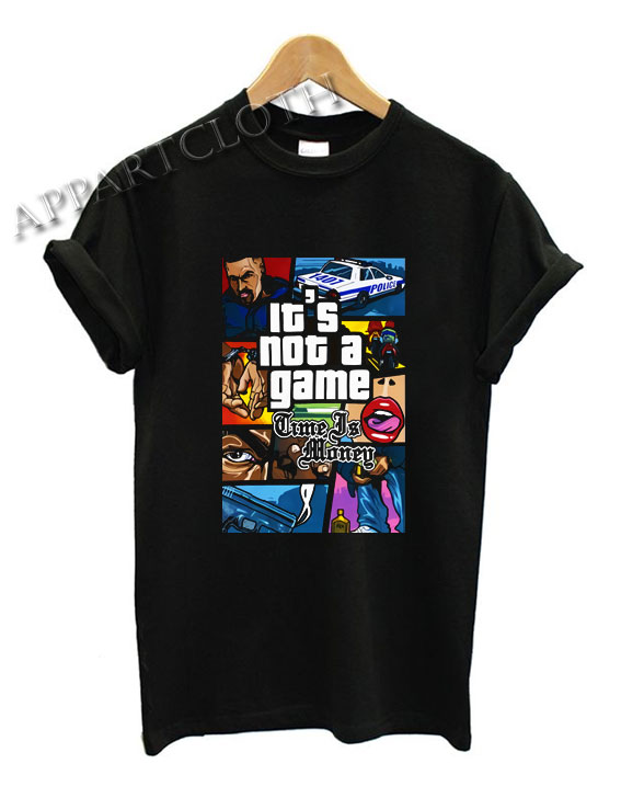 Time Is Money It's Not A Game Funny Shirts