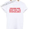 Unless God Sent You Im Unavailable Funny Shirts
