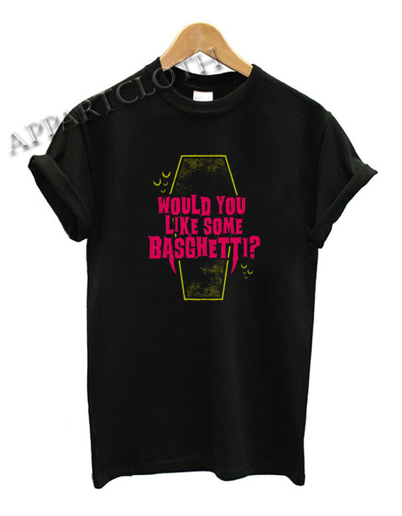 Would You Like Some Basghetti Funny Shirts