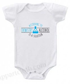 According to chemistry alcohol is a solution Funny Baby Onesie